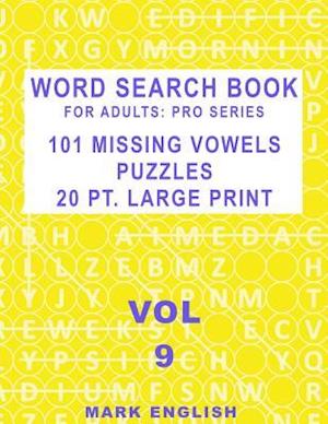 Word Search Book For Adults: Pro Series, 101 Missing Vowels Puzzles, 20 Pt. Large Print, Vol. 9