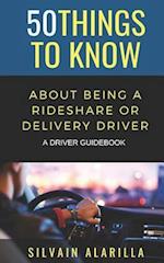50 THINGS TO KNOW ABOUT BEING A RIDESHARE AND DELIVERY DRIVER: A DRIVER GUIDEBOOK 