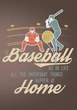 In Baseball as in Life All the Important Things Happen at Home