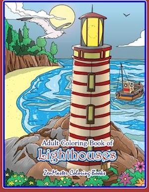 Adult Coloring Book of Lighthouses: Lighthouses Coloring Book for Adults With Lighthouses from Around the World, Scenic Views, Beach Scenes and More f