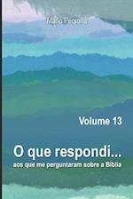 O Que Respondi Aos Que Me Perguntaram Sobre a Bíblia - Volume 13