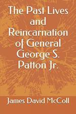 The Past Lives and Reincarnation of General George S. Patton Jr.