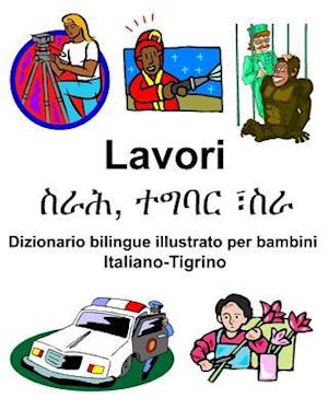 Italiano-Tigrino Lavori/&#4661;&#4651;&#4629;, &#4720;&#4877;&#4707;&#4653; &#4963;&#4661;&#4651; Dizionario Bilingue Illustrato Per Bambini