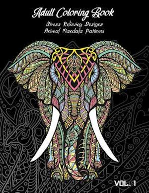 Adult Coloring Book Vol.1: Stress Relieving Designs, Animals Doodle and Mandala Patterns Coloring Book for Adults Vol.1