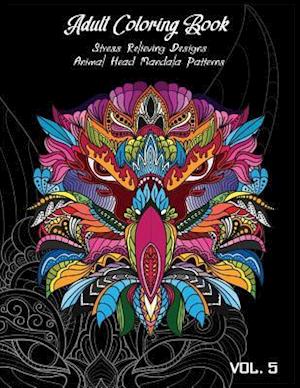 Adult Coloring Book Vol.5: Stress Relieving Designs, Animals Doodle and Mandala Patterns Coloring Book for Adults Vol.5