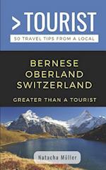 GREATER THAN A TOURIST- BERNESE OBERLAND SWITZERLAND: 50 Travel Tips from a Local 