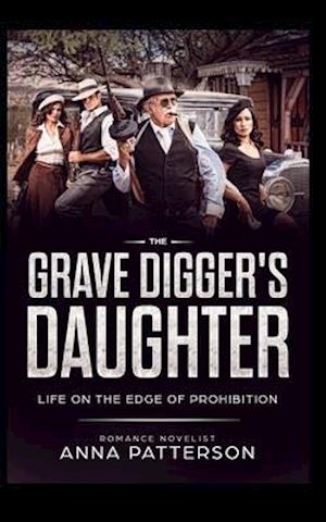 The Grave Digger's Daughter: Life on the Edge of Prohibition