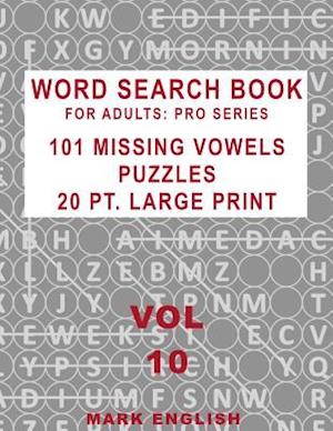Word Search Book For Adults: Pro Series, 101 Missing Vowels Puzzles, 20 Pt. Large Print, Vol. 10