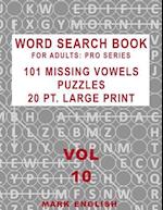 Word Search Book For Adults: Pro Series, 101 Missing Vowels Puzzles, 20 Pt. Large Print, Vol. 10 