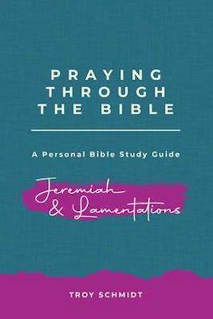 Praying Through Jeremiah & Lamentations