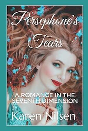 Persephone's Tears: A Romance in the Seventh Dimension