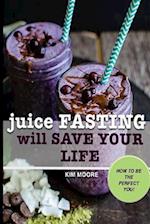 Juice Fasting Will Save Your Life