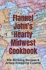 Flannel John's Hearty Midwest Cookbook: Rib-Sticking Recipes and Artery-Clogging Cuisine 