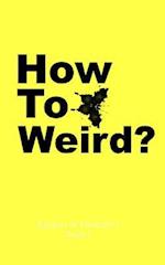 How to Weird?