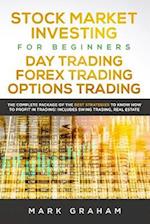 Stock Market Investing for Beginners, Day Trading, Forex Trading, Options Trading:: The Complete Package of the Best Strategies to Know How to Profit 