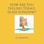 How Are You Feeling Today, Silkie Sunshine?