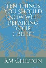 Ten Things You Should Know When Repairing Your Credit