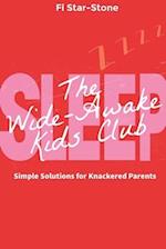 The Wide Awake Kids Club: Simple Solutions for Knackered Parents! 