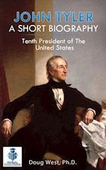 John Tyler: A Short Biography: Tenth President of the United States 