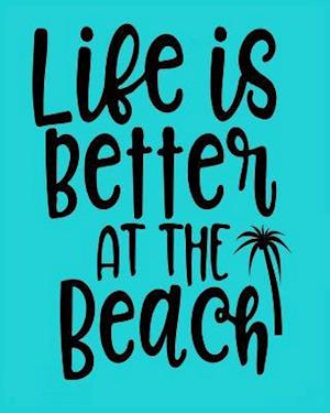 Life Is Better at the Beach