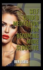 Self Guided Meditation for Becoming More Seductive.