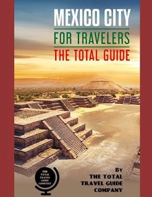 Mexico City for Travelers. the Total Guide