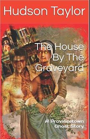 The House By The Graveyard: A Provincetown Ghost Story