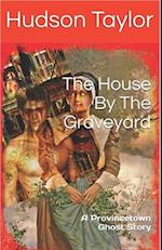 The House By The Graveyard: A Provincetown Ghost Story 