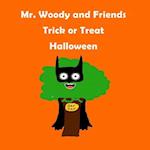 Mr. Woody and Friends: "Trick or Treat Halloween": Children's, kids, toddlers book ages 1-10, fun, easy reading, colorful pages, Trick or Treat Hallow