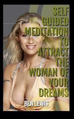 Self Guided Meditation to Attract the Woman of Your Dreams