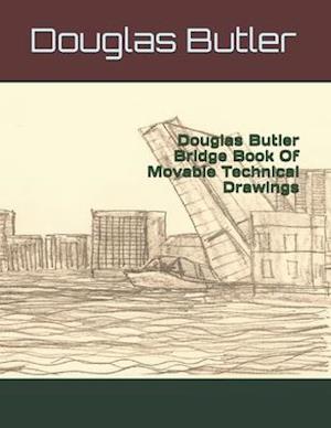 Douglas Butler Bridge Book Of Movable Technical Drawings