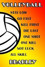 Volleyball Stay Low Go Fast Kill First Die Last One Shot One Kill Not Luck All Skill Bradley