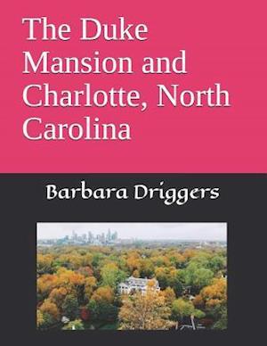 The Duke Mansion and Charlotte, North Carolina