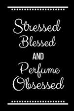 Stressed Blessed Perfume Obsessed