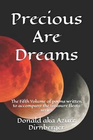 Precious Are Dreams: Volume of poems written to accompany the treasure fleets series