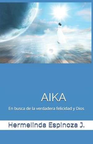 Aika En Busca de la Verdadera Felicidad Y Dios