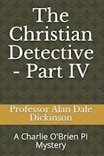 The Christian Detective - Part IV