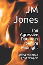 The Agressive Darkness before Midnight