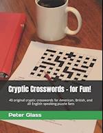 Cryptic Crosswords - for Fun!: 40 original cryptic crosswords for American, British, and all English speaking puzzle fans 