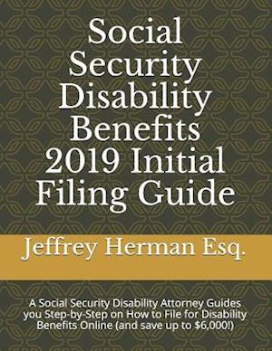Social Security Disability Benefits 2019 Initial Filing Guide
