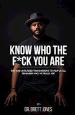 Know Who The F*ck You Are