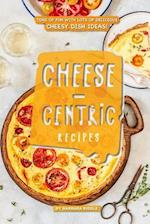 Cheese-Centric Recipes