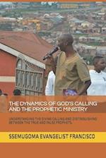 THE DYNAMICS OF GOD'S CALLING AND THE PROPHETIC MINISTRY: UNDERSTANDING THE DIVINE CALLING AND DISTINGUISHING BETWEEN THE TRUE AND FALSE PROPHETS. 