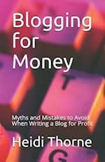 Blogging for Money: Myths and Mistakes to Avoid When Writing a Blog for Profit 