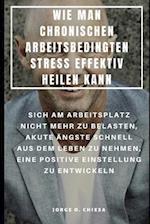 Wie Man Chronischen Arbeitsbedingten Stress Effektiv Heilen Kann