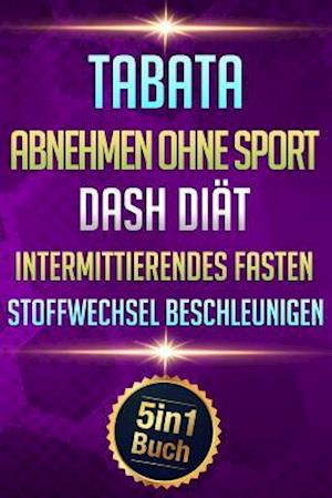Tabata - Abnehmen Ohne Sport - Dash Diät - Intermittierendes Fasten - Stoffwechsel beschleunigen