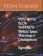 YOU HAVE BEEN WARNED! Biblical Laws, Warnings & Consequences Synopsis