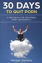 30 Days To Quit Porn: A Program for Dropping Porn Dependency 