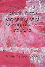 Solving the Fashion Puzzle: designing and sewing altered couture 