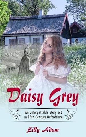 Daisy Grey: An unforgettable story set in 19th Century Oxfordshire